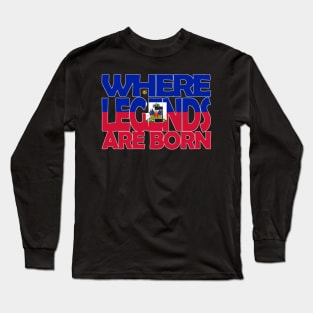 Haiti Flag - Where Legends Are Born - Haitians - Soca Mode Long Sleeve T-Shirt